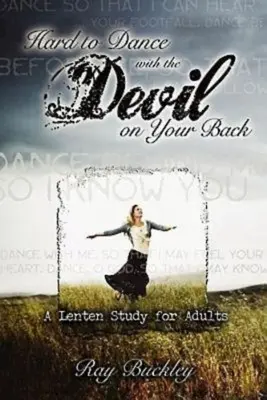 Difficile de danser avec le diable dans le dos : Une étude de carême pour adultes - Hard to Dance with the Devil on Your Back: A Lenten Study for Adults