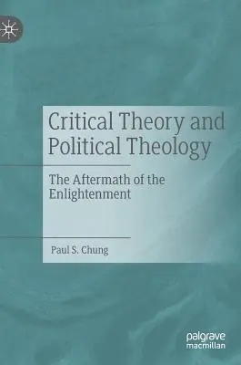 Théorie critique et théologie politique : Les lendemains des Lumières - Critical Theory and Political Theology: The Aftermath of the Enlightenment