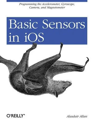 Capteurs de base dans IOS : Programmer l'accéléromètre, le gyroscope et plus encore - Basic Sensors in IOS: Programming the Accelerometer, Gyroscope, and More