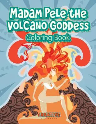 Livre à colorier Madame Pelé, la déesse des volcans - Madam Pele the Volcano Goddess Coloring Book