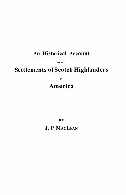 Le rapport historique des établissements des Highlanders écossais en Amérique avant la paix de 1783, ainsi que des notices sur les régiments des Highlanders et sur le rôle de ces derniers dans la société. - Historical Account of the Settlements of Scotch Highlanders in America Prior to the Peace of 1783, Together with Notices of Highland Regiments and