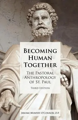 Devenir humain ensemble : L'anthropologie pastorale de saint Paul, troisième édition - Becoming Human Together: The Pastoral Anthropology of St. Paul, Third Edition