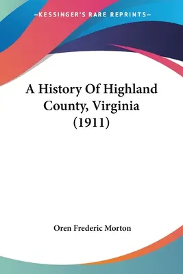 Histoire du comté de Highland, Virginie (1911) - A History Of Highland County, Virginia (1911)