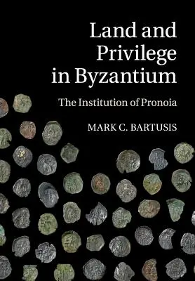 Terre et privilège à Byzance : L'institution de la Pronoia - Land and Privilege in Byzantium: The Institution of Pronoia