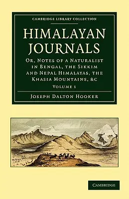 Journaux de l'Himalaya : Ou, Notes d'un naturaliste au Bengale, dans les Himalayas de Sikkim et du Népal, dans les montagnes de Khasia, etc. - Himalayan Journals: Or, Notes of a Naturalist in Bengal, the Sikkim and Nepal Himalayas, the Khasia Mountains, Etc.