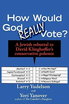 Comment Dieu voterait-il vraiment ? Une réfutation juive de la polémique conservatrice de David Klinghoffer - How Would God Really Vote: A Jewish Rebuttal to David Klinghoffer's Conservative Polemic
