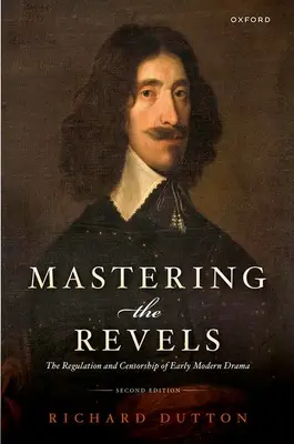 La maîtrise des réjouissances : La réglementation et la censure du théâtre au début de l'ère moderne - Mastering the Revels: The Regulation and Censorship of Early Modern Drama