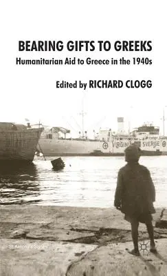 Apporter des cadeaux aux Grecs : L'aide humanitaire à la Grèce dans les années 1940 - Bearing Gifts to Greeks: Humanitarian Aid to Greece in the 1940s
