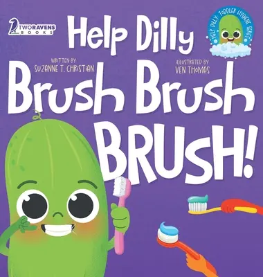 Aidez Dilly à brosser, à brosser, à brosser ! Un livre amusant à lire à voix haute pour les tout-petits sur le brossage des dents (2-4 ans) - Help Dilly Brush Brush Brush!: A Fun Read-Aloud Toddler Book About Brushing Teeth (Ages 2-4)