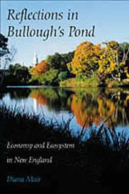 Réflexions dans l'étang de Bullough : Économie et écosystème en Nouvelle-Angleterre - Reflections in Bullough's Pond: Economy and Ecosystem in New England