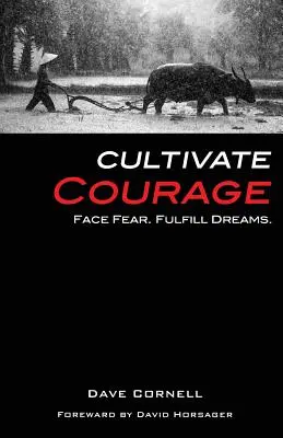 Cultivez le courage : Affrontez la peur. Réalisez vos rêves. - Cultivate Courage: Face Fear. Fulfill Dreams.
