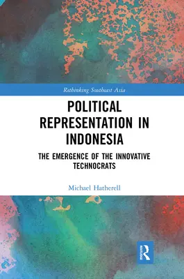 Représentation politique en Indonésie : l'émergence des technocrates novateurs - Political Representation in Indonesia: The Emergence of the Innovative Technocrats