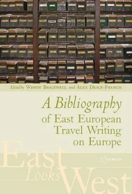 Bibliographie des récits de voyage d'Europe de l'Est sur l'Europe - A Bibliography of East European Travel Writing on Europe