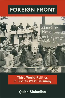 Foreign Front : La politique du tiers monde dans l'Allemagne de l'Ouest des années soixante - Foreign Front: Third World Politics in Sixties West Germany