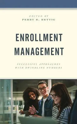 Gestion des inscriptions : Approches réussies avec des nombres en baisse - Enrollment Management: Successful Approaches with Dwindling Numbers