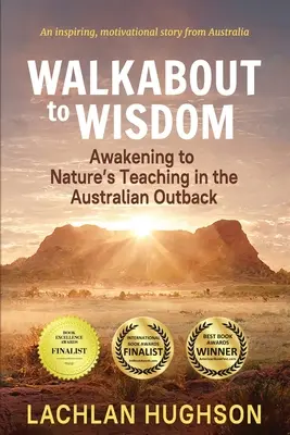 Le chemin de la sagesse : S'éveiller à l'enseignement de la nature dans l'Outback australien - Walkabout to Wisdom: Awakening to Nature's Teaching in the Australian Outback