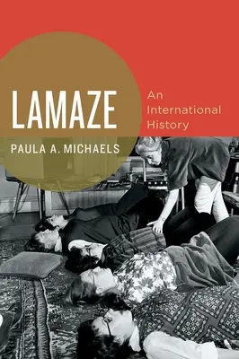 Lamaze : Une histoire internationale - Lamaze: An International History
