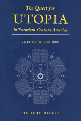 La quête de l'utopie dans l'Amérique du XXe siècle : Volume I : 1900-1960 - The Quest for Utopia in Twentieth-Century America: Volume I: 1900-1960