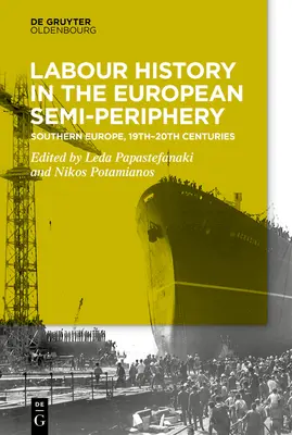 L'histoire du travail dans la semi-périphérie : Europe du Sud, 19e-20e siècles - Labour History in the Semi-Periphery: Southern Europe, 19th-20th Centuries