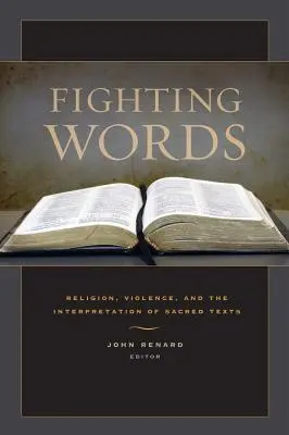 Fighting Words : Religion, violence et interprétation des textes sacrés - Fighting Words: Religion, Violence, and the Interpretation of Sacred Texts