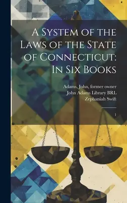 Système des lois de l'État du Connecticut : En six livres : 1 - A System of the Laws of the State of Connecticut: In six Books: 1