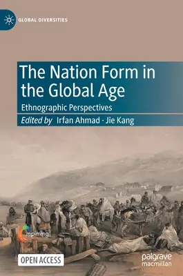 La forme de la nation à l'ère de la mondialisation : perspectives ethnographiques - The Nation Form in the Global Age: Ethnographic Perspectives