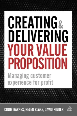 Créer et délivrer votre proposition de valeur : Gérer l'expérience du client pour en tirer profit - Creating & Delivering Your Value Proposition: Managing Customer Experience for Profit