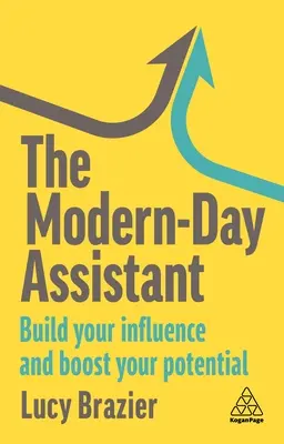 L'assistante des temps modernes : Développez votre influence et boostez votre potentiel - The Modern-Day Assistant: Build Your Influence and Boost Your Potential