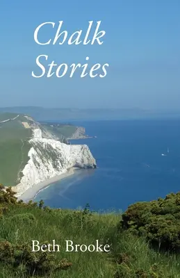 Histoires de craie : Poèmes ancrés dans le paysage, l'histoire et les habitants du Dorset - Chalk Stories: Poems grounded in the landscape, history and people of Dorset