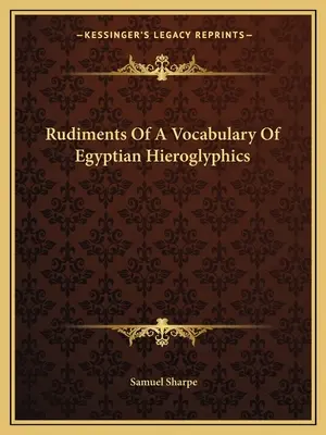 Rudiments d'un vocabulaire des hiéroglyphes égyptiens - Rudiments Of A Vocabulary Of Egyptian Hieroglyphics