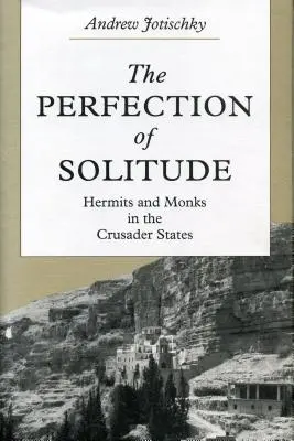 La perfection de la solitude : Ermites et moines dans les États croisés - The Perfection of Solitude: Hermits and Monks in the Crusader States