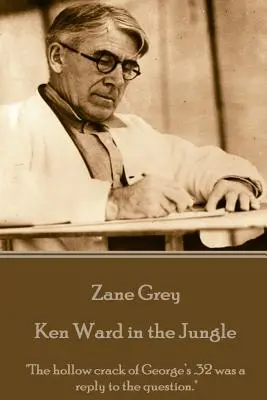 Zane Grey - Ken Ward dans la jungle : Le craquement creux du .32 de George fut une réponse à la question.« ». - Zane Grey - Ken Ward in the Jungle: The hollow crack of George's .32 was a reply to the question.