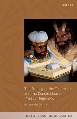 La fabrication du tabernacle et la construction de l'hégémonie sacerdotale - The Making of the Tabernacle and the Construction of Priestly Hegemony