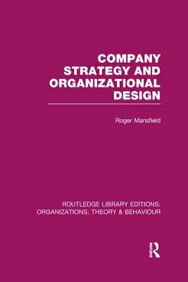 Stratégie d'entreprise et conception organisationnelle (RLE : Organisations) - Company Strategy and Organizational Design (RLE: Organizations)