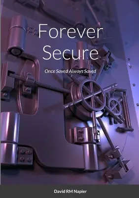 Sécurisé à jamais : Sauvés un jour, sauvés toujours - Forever Secure: Once Saved Always Saved