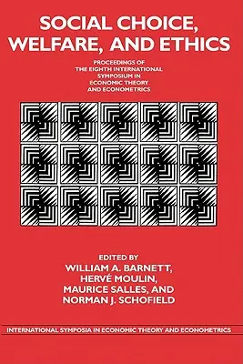 Choix social, bien-être et éthique : Actes du huitième symposium international sur la théorie économique et l'économétrie - Social Choice, Welfare, and Ethics: Proceedings of the Eighth International Symposium in Economic Theory and Econometrics
