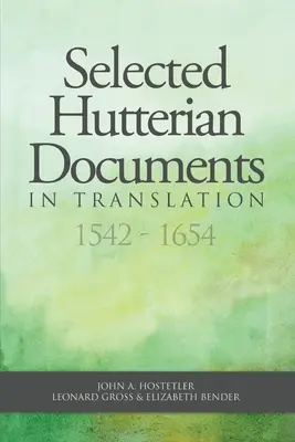 Sélection de documents huttériens en traduction, 1542-1654 - Selected Hutterian Documents in Translation, 1542-1654