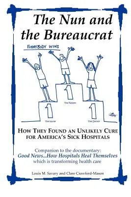 La nonne et le bureaucrate--- Comment ils ont trouvé un remède improbable pour les hôpitaux malades d'Amérique - The Nun and the Bureaucrat--- How They Found an Unlikely Cure for America's Sick Hospitals