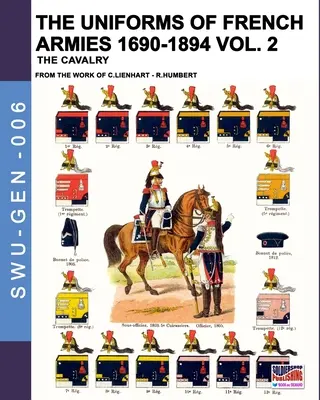 Les uniformes des armées françaises 1690-1894 - Tome 2 : La cavalerie - The uniforms of French armies 1690-1894 - Vol. 2: The cavalry