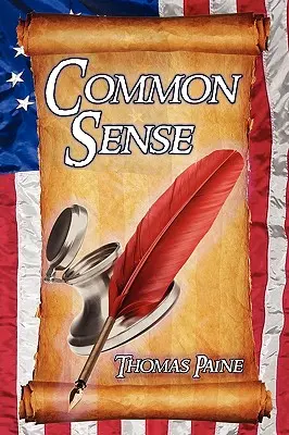 Le sens commun : Essais historiques de Thomas Paine prônant l'indépendance dans la révolution américaine et affirmant les droits de l'homme et l'égalité. - Common Sense: Thomas Paine's Historical Essays Advocating Independence in the American Revolution and Asserting Human Rights and Equ