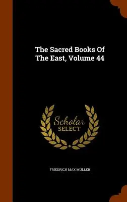 Les livres sacrés de l'Orient, volume 44 - The Sacred Books Of The East, Volume 44
