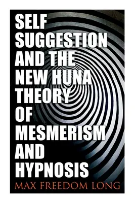 L'autosuggestion et la nouvelle théorie Huna du mesmérisme et de l'hypnose - Self-Suggestion and the New Huna Theory of Mesmerism and Hypnosis