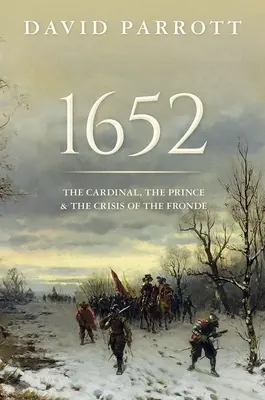 1652 : Le cardinal, le prince et la crise de la Fronde - 1652: The Cardinal, the Prince, and the Crisis of the 'Fronde'