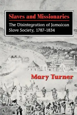 Esclaves et missionnaires : La désintégration de la société esclavagiste jamaïcaine, 1787-1834 - Slaves and Missionaries: The Disintegration of Jamaican Slave Society, 1787-1834