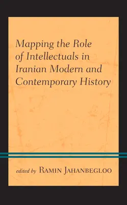 Le rôle des intellectuels dans l'histoire moderne et contemporaine de l'Iran - Mapping the Role of Intellectuals in Iranian Modern and Contemporary History