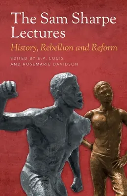 Les conférences de Sam Sharpe : Histoire, rébellion et réforme - The Sam Sharpe Lectures: History, Rebellion and Reform