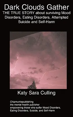 Dark Clouds Gather : L'HISTOIRE VRAIE de la survie aux troubles de l'humeur, aux troubles de l'alimentation, aux tentatives de suicide et à l'automutilation - Dark Clouds Gather: THE TRUE STORY about surviving Mood Disorders, Eating Disorders, Attempted Suicide and Self-Harm