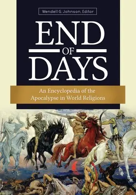 La fin des temps : Une encyclopédie de l'apocalypse dans les religions du monde - End of Days: An Encyclopedia of the Apocalypse in World Religions