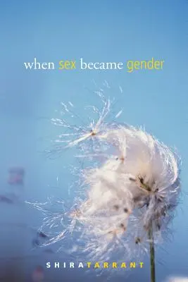 Quand le sexe est devenu le genre - When Sex Became Gender