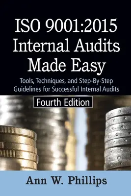 ISO 9001 : 2015 Audits internes facilités : outils, techniques et lignes directrices étape par étape pour des audits internes réussis - ISO 9001: 2015 Internal Audits Made Easy: Tools, Techniques, and Step-by-Step Guidelines for Successful Internal Audits